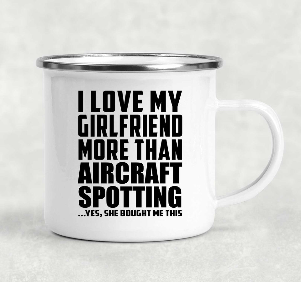 I Love My Girlfriend More Than Aircraft Spotting - 12oz Camping Mug