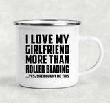 I Love My Girlfriend More Than Roller Blading - 12oz Camping Mug