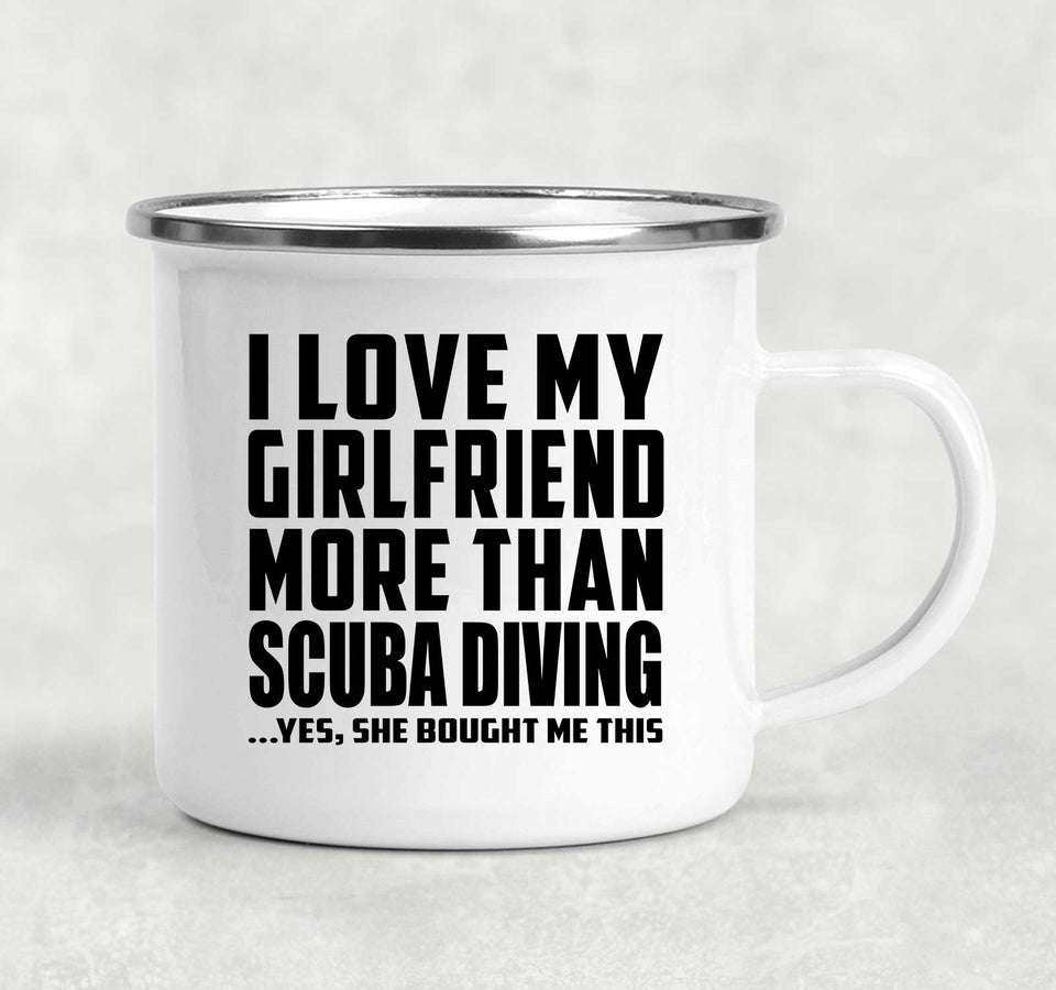 I Love My Girlfriend More Than Scuba Diving - 12oz Camping Mug