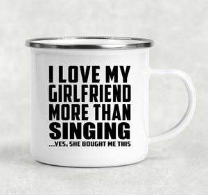 I Love My Girlfriend More Than Singing - 12oz Camping Mug