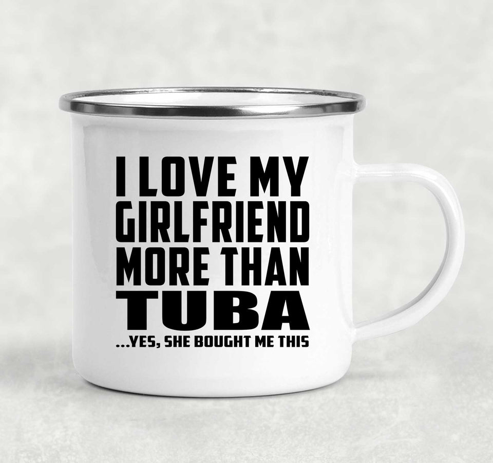 I Love My Girlfriend More Than Tuba - 12oz Camping Mug