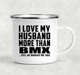 I Love My Husband More Than BMX - 12oz Camping Mug