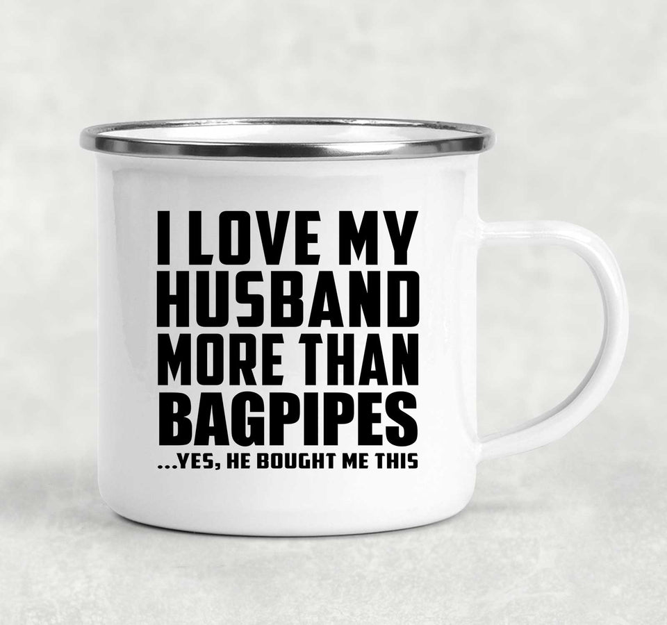 I Love My Husband More Than Bagpipes - 12oz Camping Mug