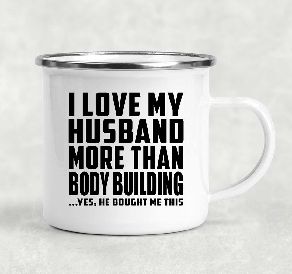 I Love My Husband More Than Body Building - 12oz Camping Mug