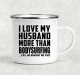 I Love My Husband More Than Bodysurfing - 12oz Camping Mug