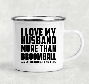 I Love My Husband More Than Broomball - 12oz Camping Mug
