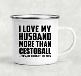 I Love My Husband More Than Cestoball - 12oz Camping Mug