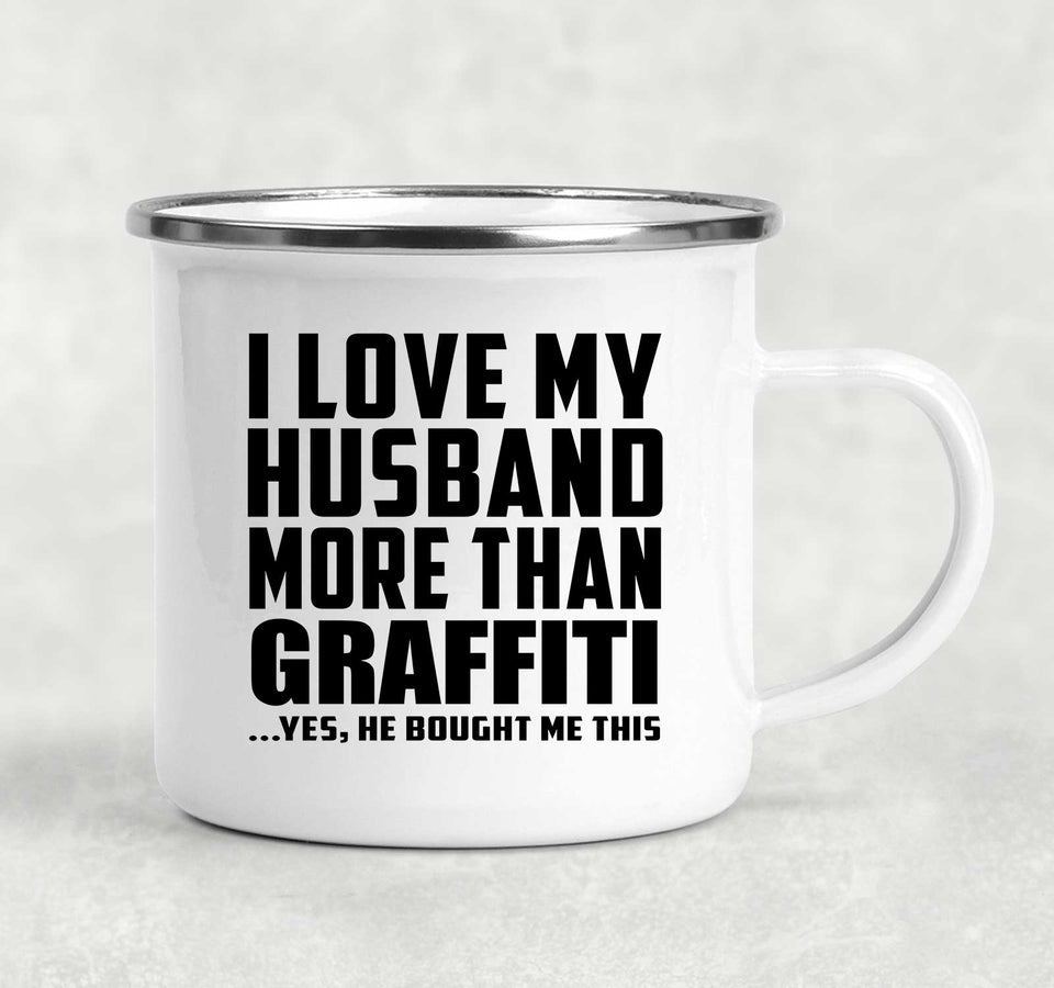 I Love My Husband More Than Graffiti - 12oz Camping Mug