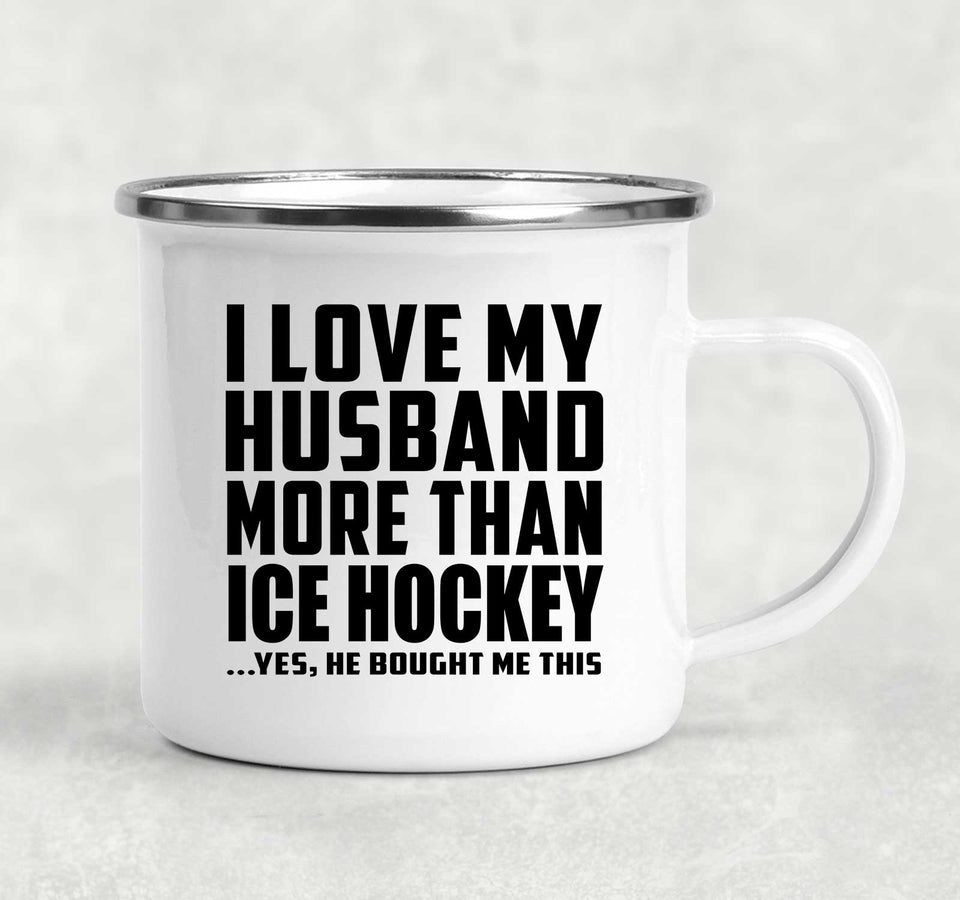I Love My Husband More Than Ice Hockey - 12oz Camping Mug