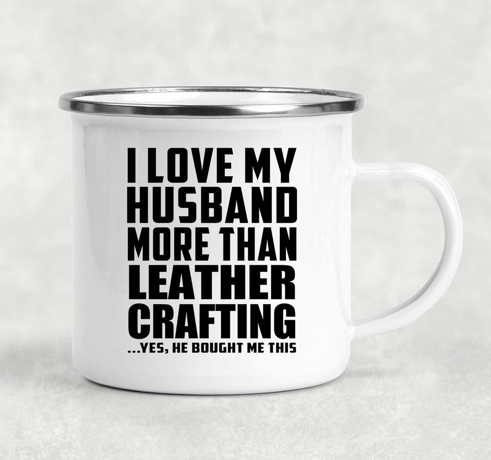 I Love My Husband More Than Leather Crafting - 12oz Camping Mug