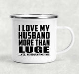 I Love My Husband More Than Luge - 12oz Camping Mug