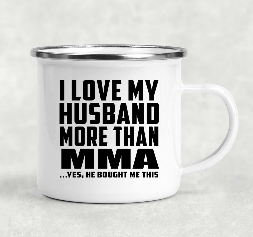 I Love My Husband More Than MMA - 12oz Camping Mug
