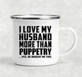 I Love My Husband More Than Puppetry - 12oz Camping Mug