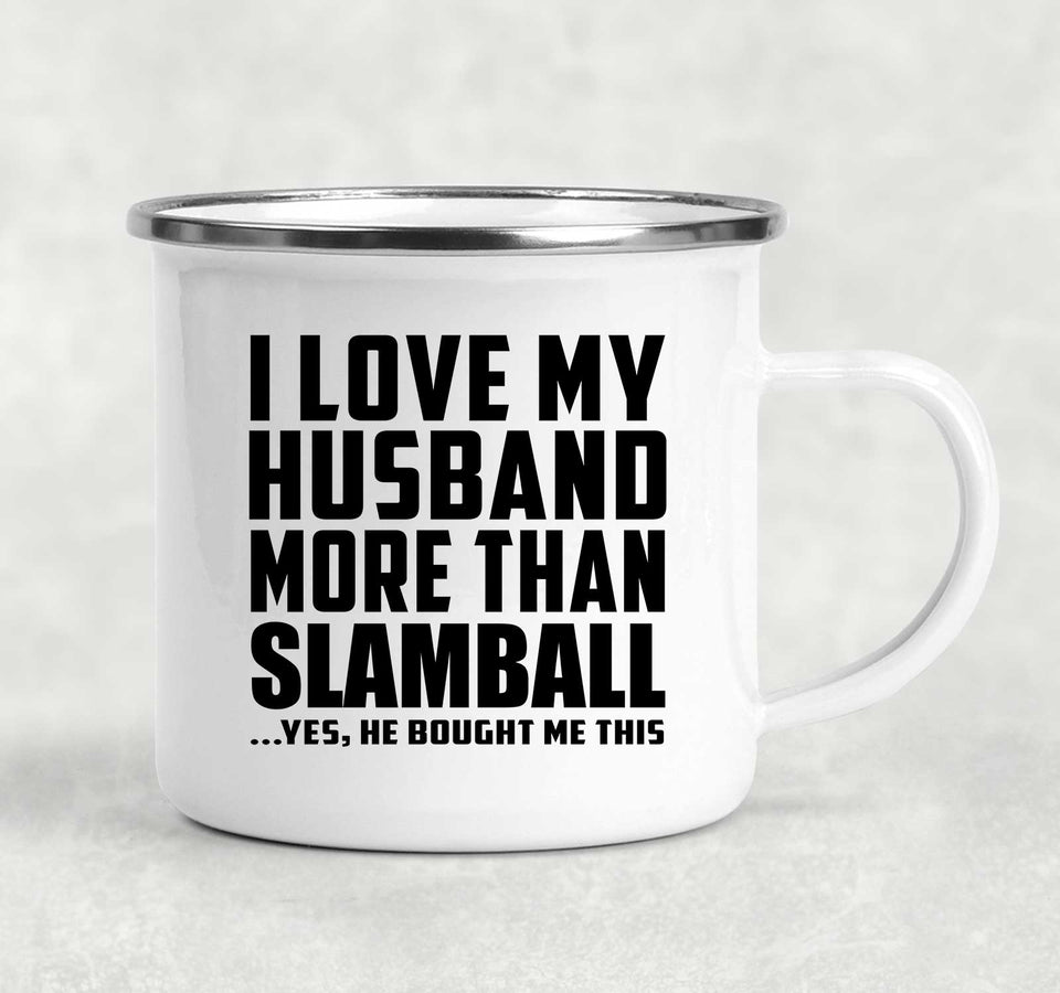 I Love My Husband More Than Slamball - 12oz Camping Mug