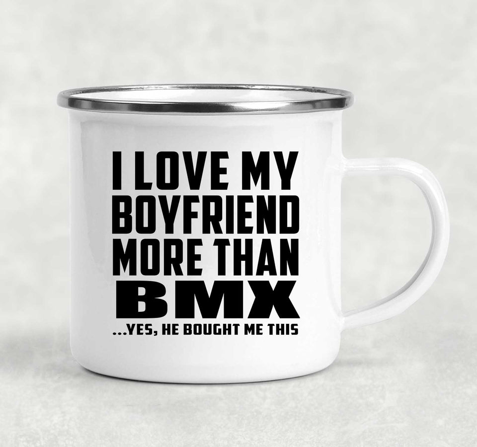 I Love My Boyfriend More Than BMX - 12oz Camping Mug