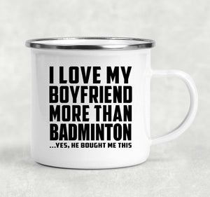 I Love My Boyfriend More Than Badminton - 12oz Camping Mug