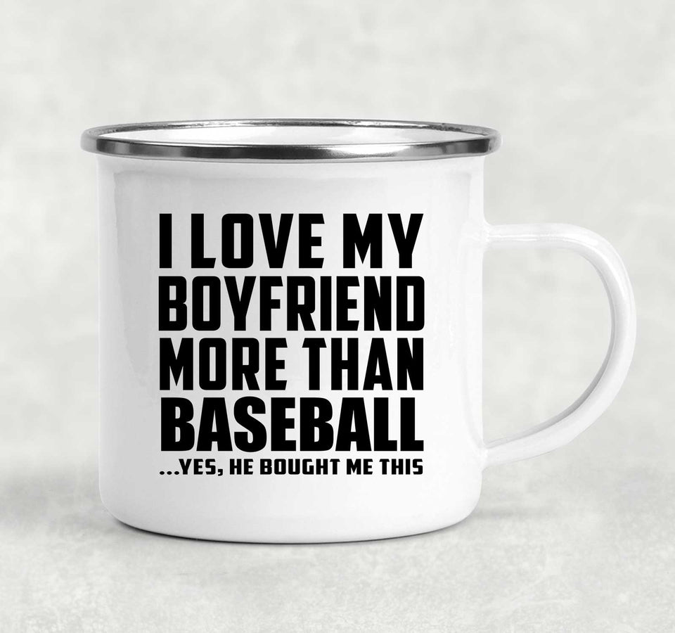 I Love My Boyfriend More Than Baseball - 12oz Camping Mug