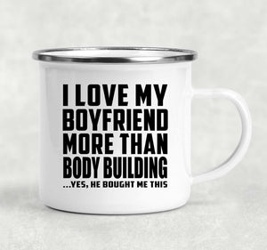 I Love My Boyfriend More Than Body Building - 12oz Camping Mug