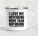 I Love My Boyfriend More Than Body Building - 12oz Camping Mug