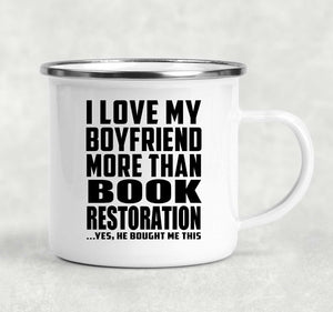 I Love My Boyfriend More Than Book Restoration - 12oz Camping Mug