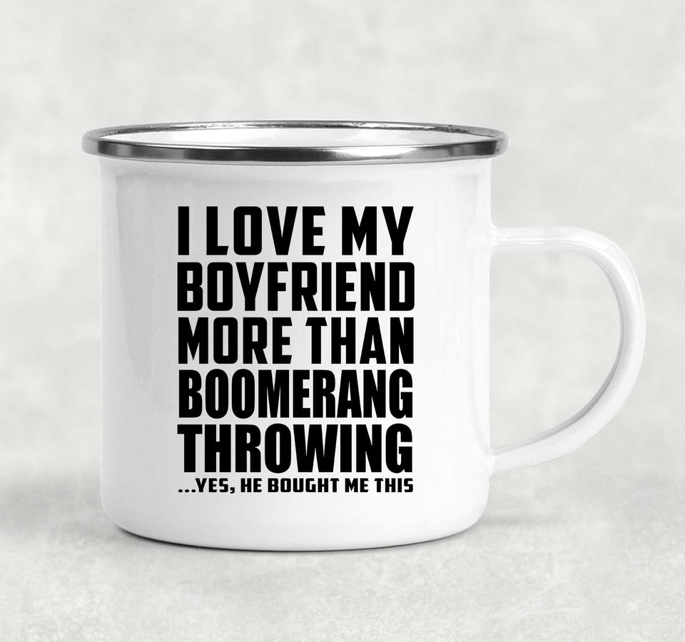 I Love My Boyfriend More Than Boomerang Throwing - 12oz Camping Mug