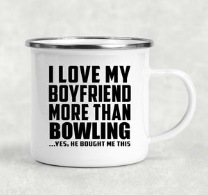 I Love My Boyfriend More Than Bowling - 12oz Camping Mug