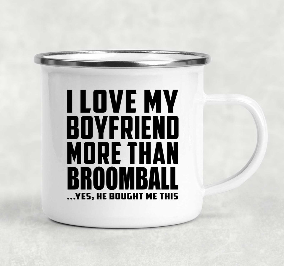 I Love My Boyfriend More Than Broomball - 12oz Camping Mug