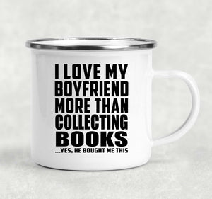 I Love My Boyfriend More Than Collecting Books - 12oz Camping Mug