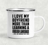 I Love My Boyfriend More Than Learning A Foreign Language - 12oz Camping Mug