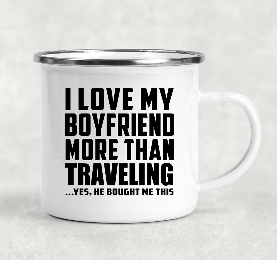 I Love My Boyfriend More Than Traveling - 12oz Camping Mug