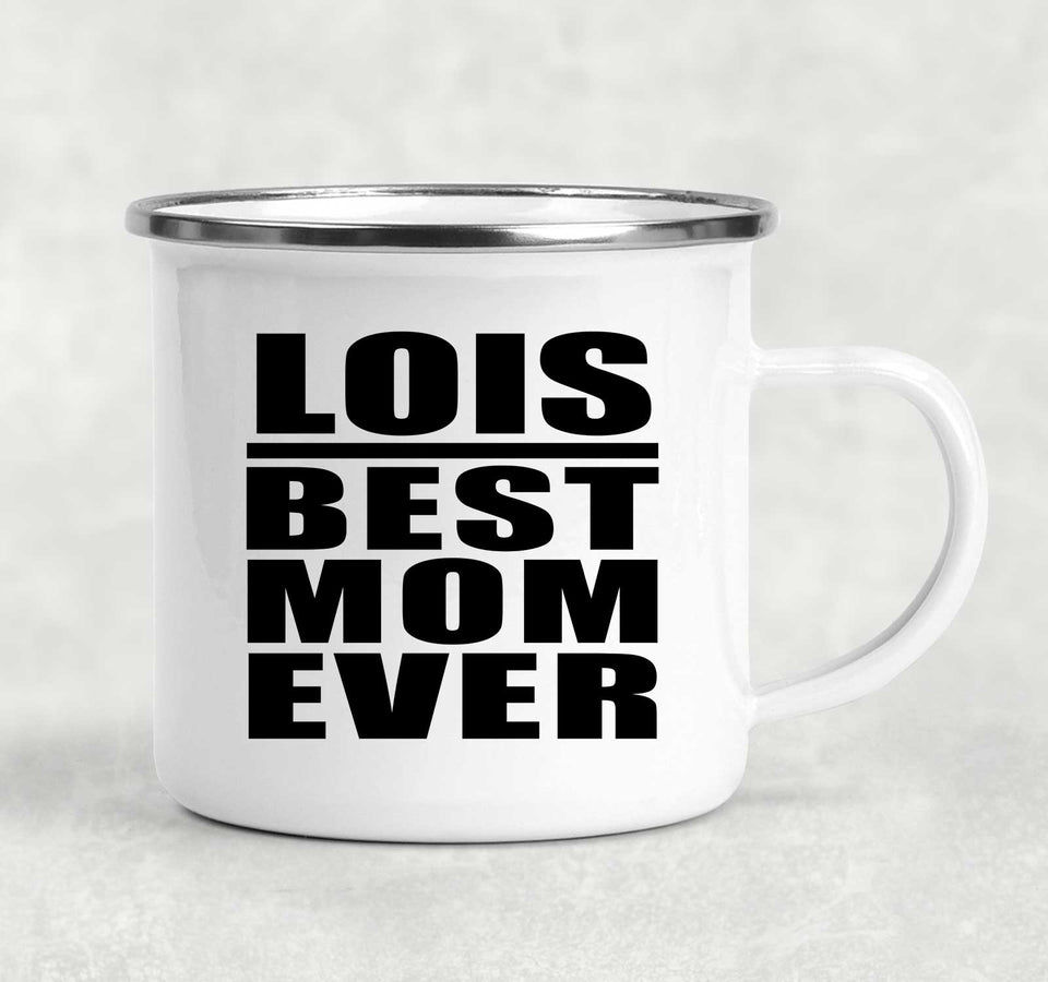 Lois Best Mom Ever - 12oz Camping Mug