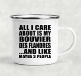All I Care About Is My Bouvier Des Flandres - 12oz Camping Mug