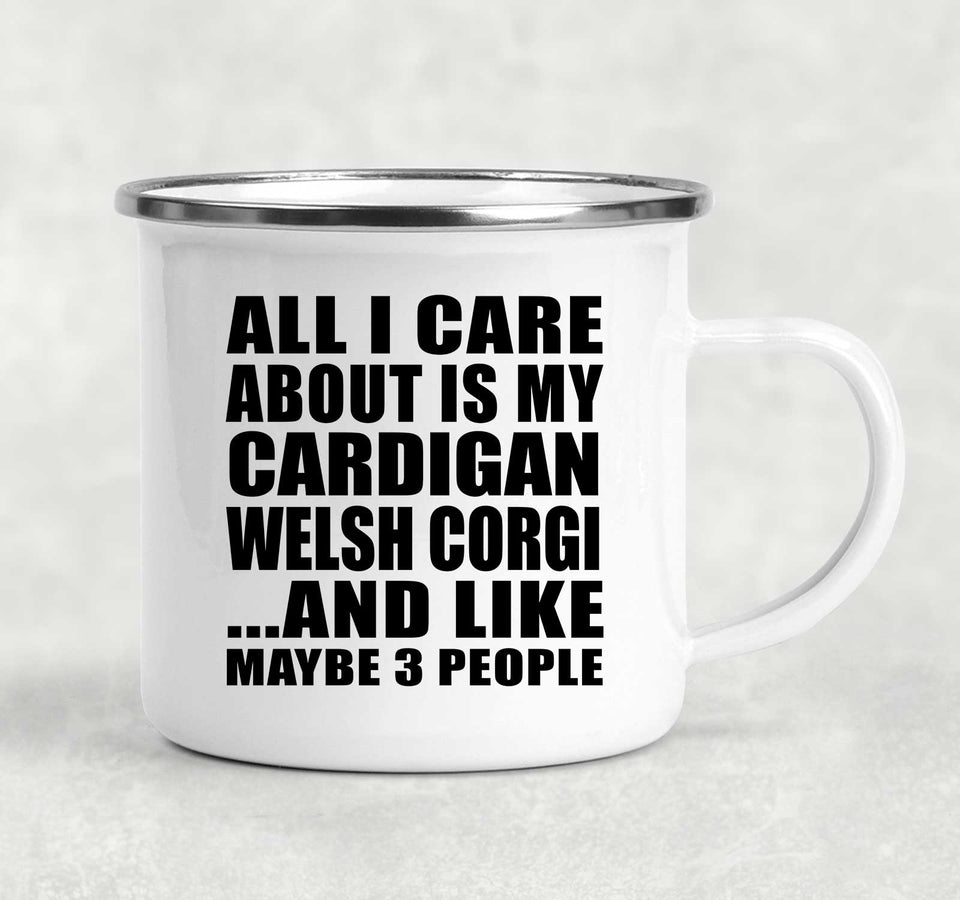 All I Care About Is My Cardigan Welsh Corgi - 12oz Camping Mug