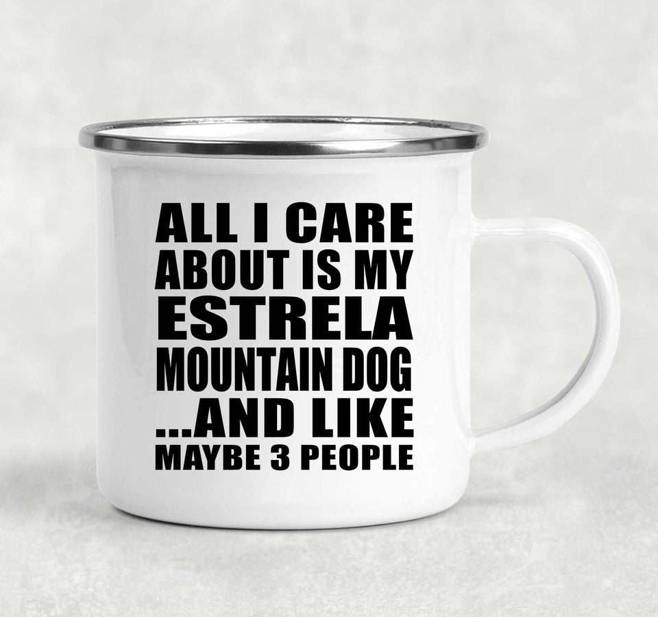 All I Care About Is My Estrela Mountain Dog - 12oz Camping Mug