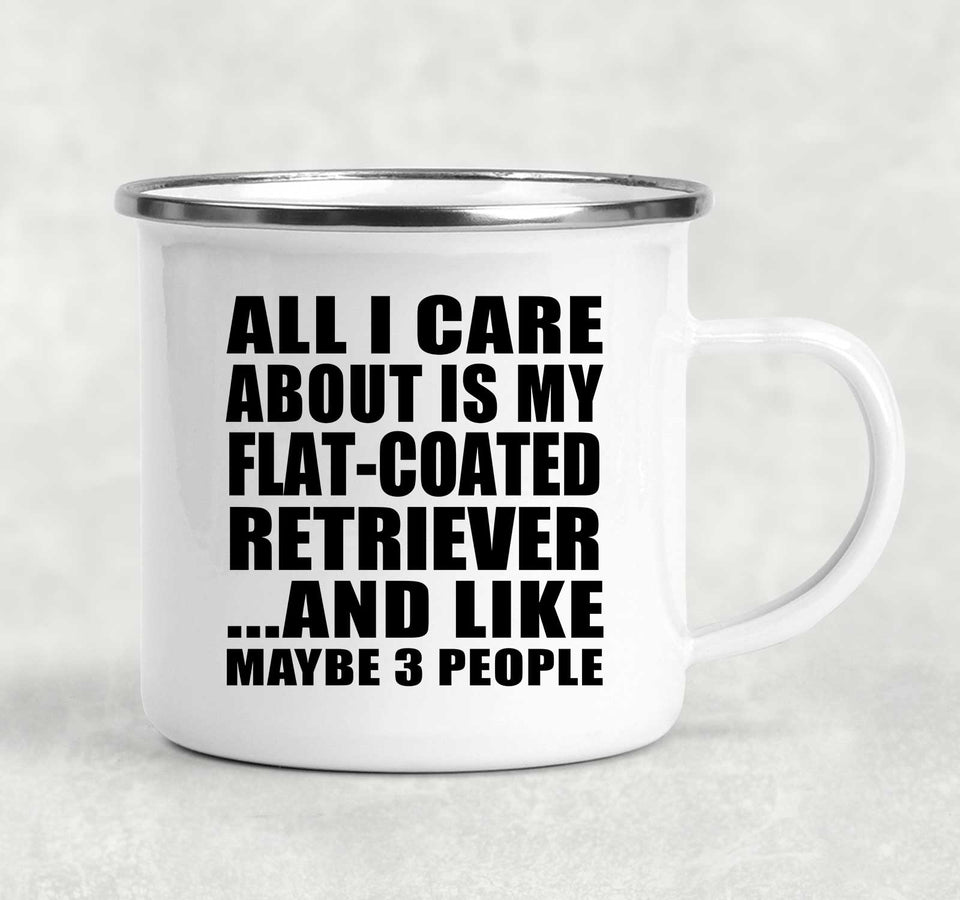 All I Care About Is My Flat-Coated Retriever - 12oz Camping Mug