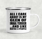All I Care About Is My Glen Of Imaal Terrier - 12oz Camping Mug