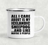 All I Care About Is My Icelandic Sheepdog - 12oz Camping Mug