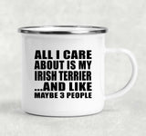 All I Care About Is My Irish Terrier - 12oz Camping Mug