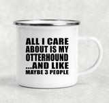 All I Care About Is My Otterhound - 12oz Camping Mug