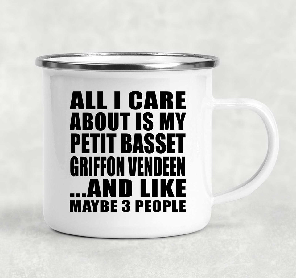 All I Care About Is My Petit Basset Griffon Vendeen - 12oz Camping Mug