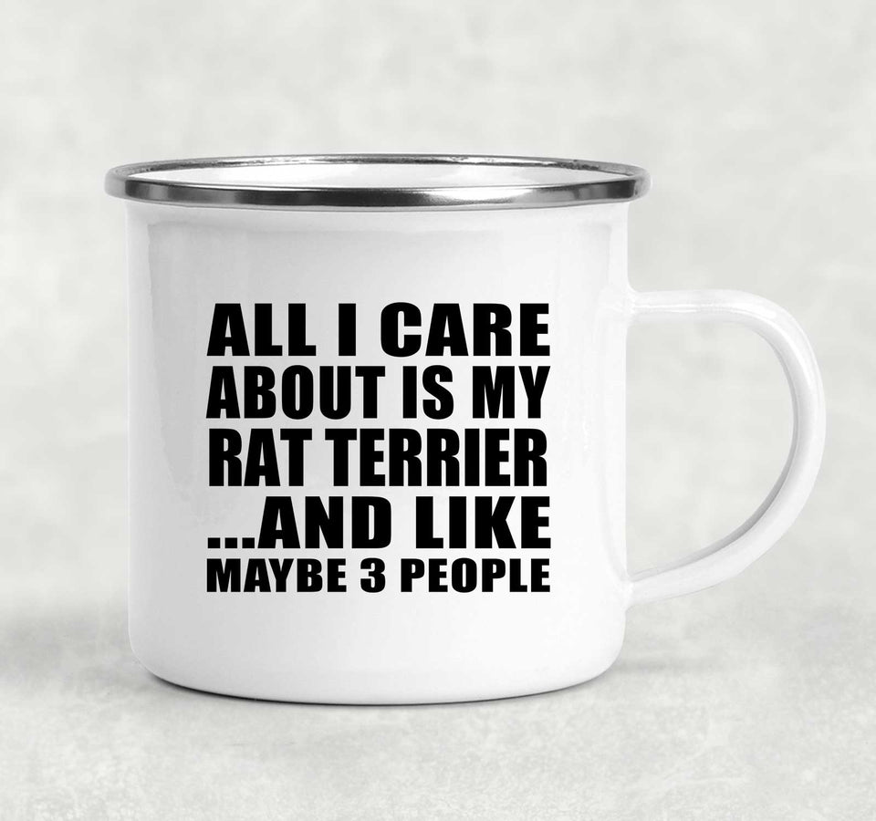 All I Care About Is My Rat Terrier - 12oz Camping Mug