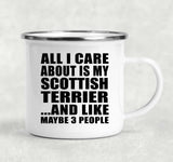 All I Care About Is My Scottish Terrier - 12oz Camping Mug