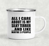 All I Care About Is My Silky Terrier - 12oz Camping Mug