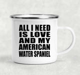 All I Need Is Love And My American Water Spaniel - 12oz Camping Mug