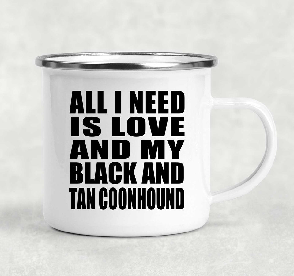 All I Need Is Love And My Black And Tan Coonhound - 12oz Camping Mug