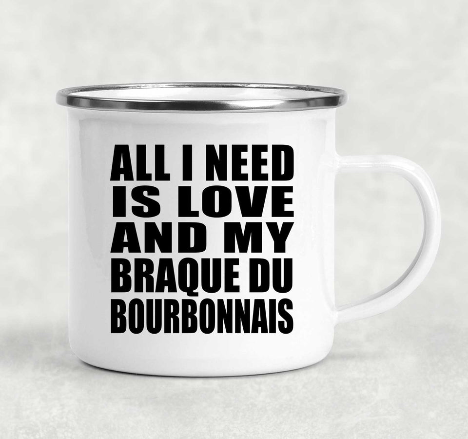 All I Need Is Love And My Braque Du Bourbonnais - 12oz Camping Mug