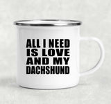 All I Need Is Love And My Dachshund - 12oz Camping Mug