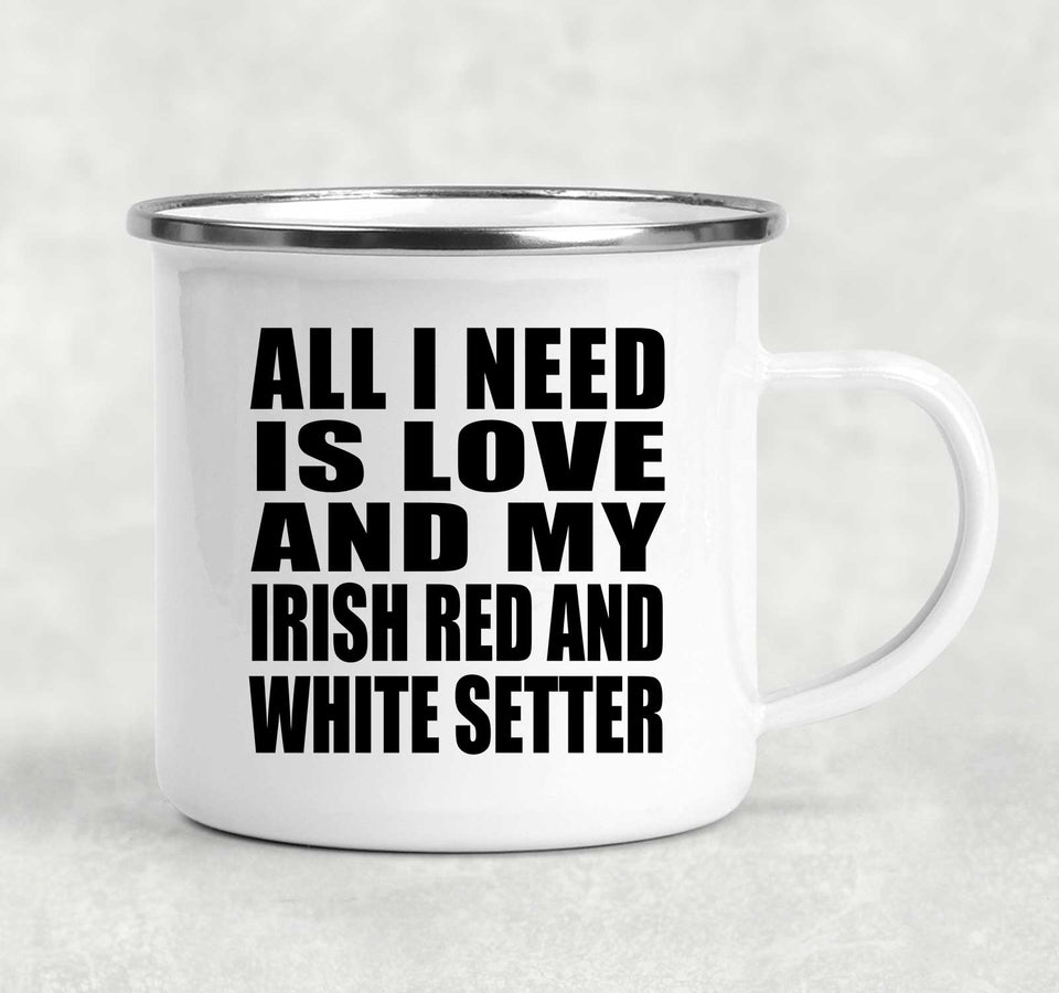 All I Need Is Love And My Irish Red And White Setter - 12oz Camping Mug