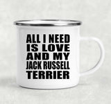 All I Need Is Love And My Jack Russell Terrier - 12oz Camping Mug
