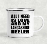 All I Need Is Love And My Lancashire Heeler - 12oz Camping Mug